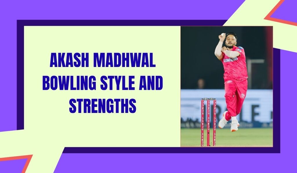 Akash Madhwal Bowling Style and Strengths