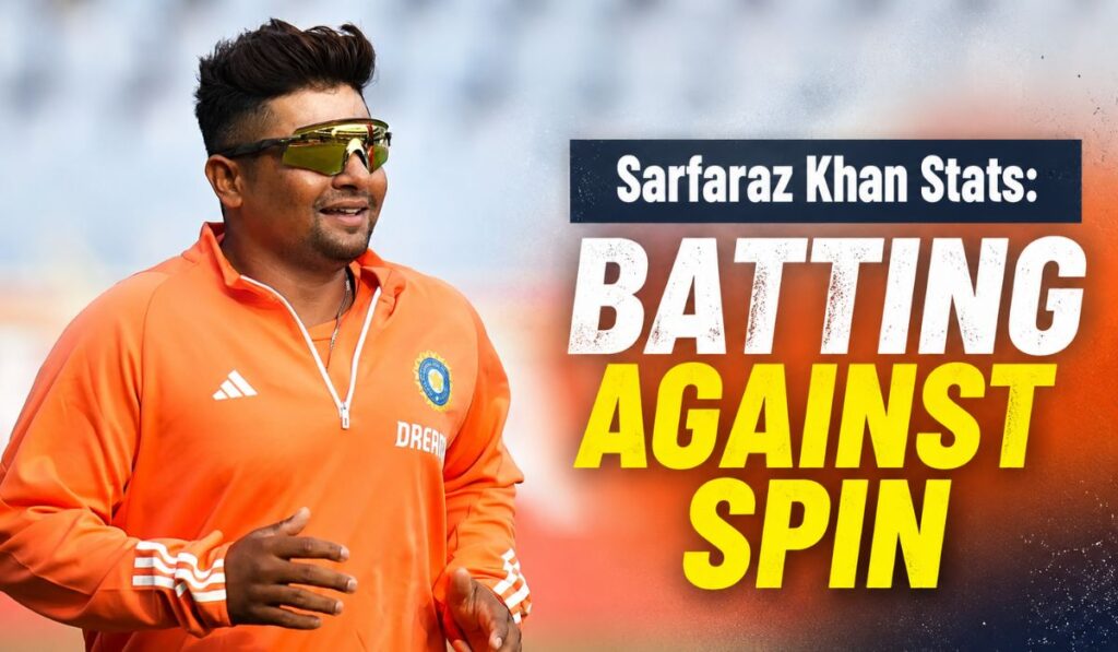 Sarfaraz Khan Stats Batting Against Spin