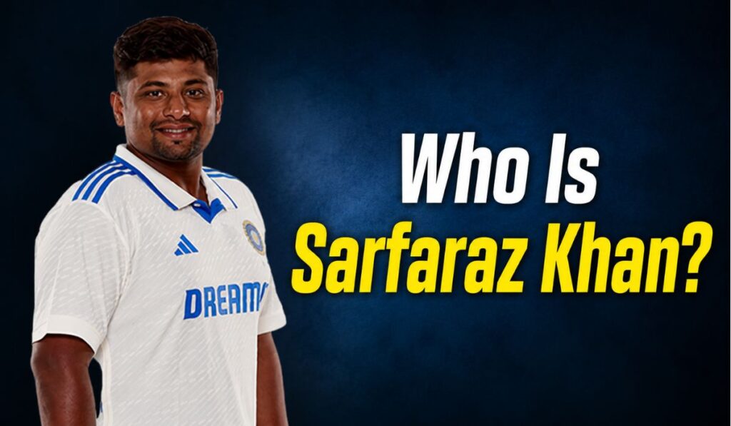 Who Is Sarfaraz Khan